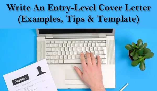 Write An Entry-Level Cover Letter (Examples, Tips & Template)