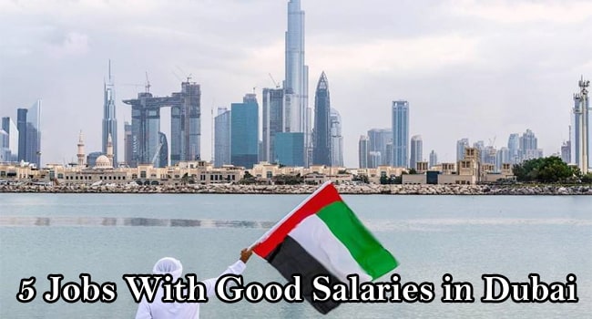 5 Jobs With Good Salaries in Dubai